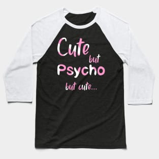 Cute But Psycho but cute pink candy Baseball T-Shirt